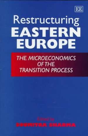 Restructuring Eastern Europe – The Microeconomics of the Transition Process de Soumitra Sharma