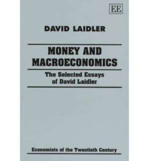 Money and Macroeconomics – The Selected Essays of David Laidler de David Laidler