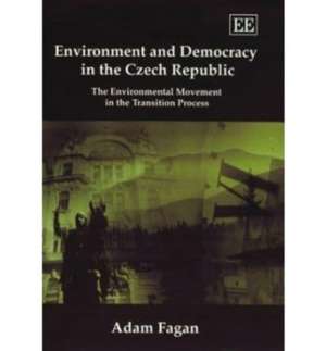 Environment and Democracy in the Czech Republic – The Environmental Movement in the Transition Process de Adam Fagan