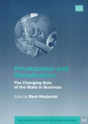 Privatization and Globalization – The Changing Role of the State in Business de Ram Mudambi