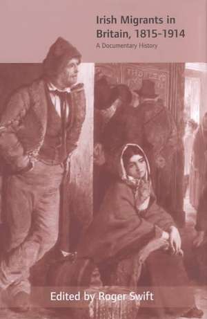 Irish Migrants in Britain, 1815-1914: A Documentary History de Roger Swift