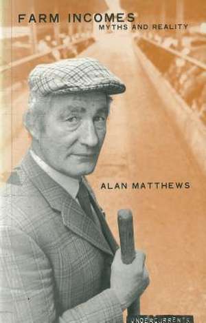 Farm Incomes - Myth and Realities de Alan Matthews