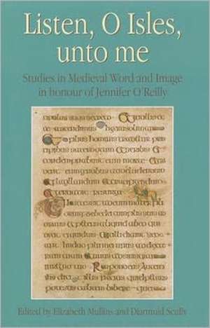 Listen, O Isles, Unto Me: Studies in Medieval Word and Image in Honour of Jennifer O'Reilly de Elizabeth Mullins