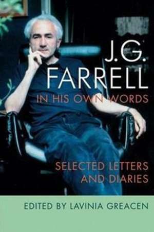 J.G. Farrell in His Own Words: Selected Letters and Diaries de J.G. Farrell