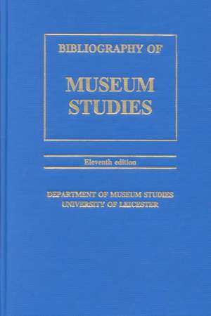 A Bibliography of Museum Studies de Simon J. Knell