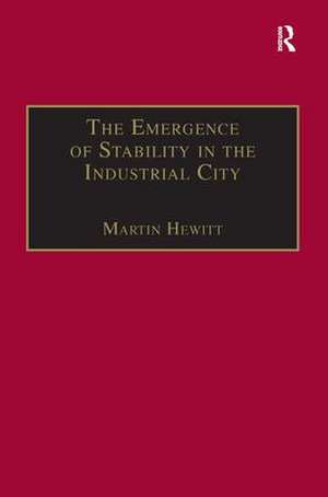 The Emergence of Stability in the Industrial City: Manchester, 1832–67 de Martin Hewitt