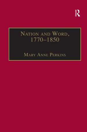 Nation and Word, 1770–1850: Religious and Metaphysical Language in European National Consciousness de Mary Anne Perkins