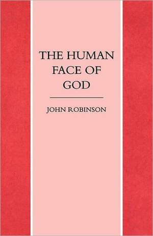 The Human Face of God de John A. T. Robinson