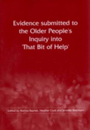 Evidence Submitted to the Older People's Inquiry into 'That Bit of Help' de Norma V. Raynes