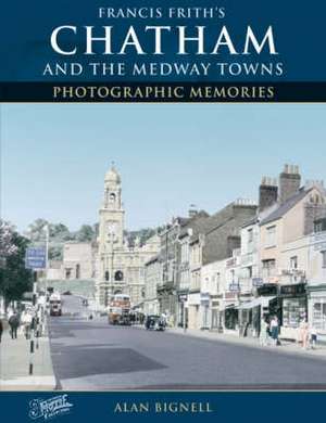 Chatham & the Medway Towns de Alan Bignell