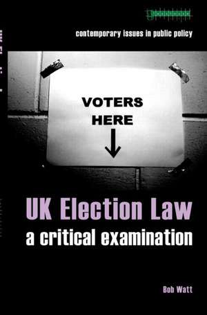 UK Election Law: A Critical Examination de Bob Watt