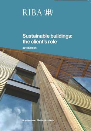 Sustainable Buildings: The Client's Role de Joanna Eley