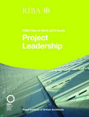 Project Leadership: RIBA Plan of Work 2013 Guide de Nick Willars