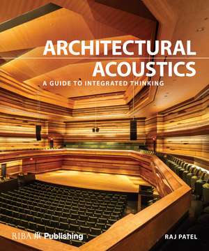 Architectural Acoustics: A guide to integrated thinking de Raj Patel