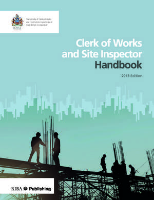 Clerk of Works and Site Inspector Handbook: 2018 Edition de The Institute of Clerks of Works and Construction Inspectorate