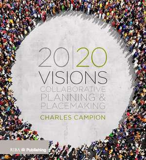 20/20 Visions: Collaborative Planning and Placemaking de Charles Campion