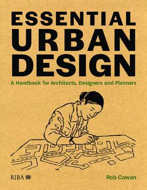 Essential Urban Design: A Handbook for Architects, Designers and Planners de Rob Cowan