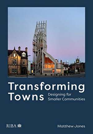 Jones, M: Transforming Towns de Matthew Jones