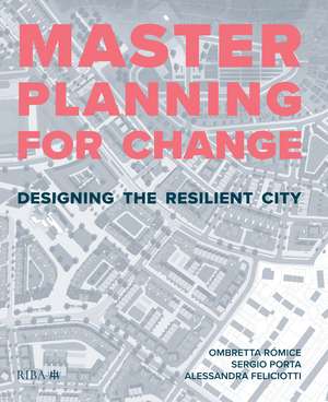 Masterplanning for Change: Designing the Resilient City de Ombretta Romice