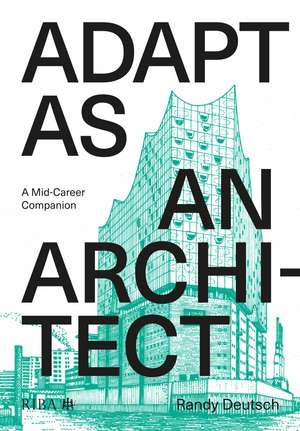 Adapt As An Architect: A Mid-Career Companion de Randy Deutsch