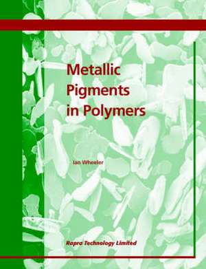 Metallic Pigments in Polymers de Ian R. Wheeler