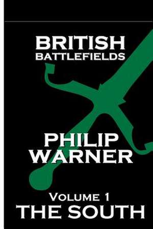 British Battlefields - Volume 1 - The South: His Daily Life Through the Ages de Warner, Phillip