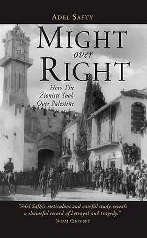 Might Over Right: How the Zionists Took Over Palestine de Adel Safty