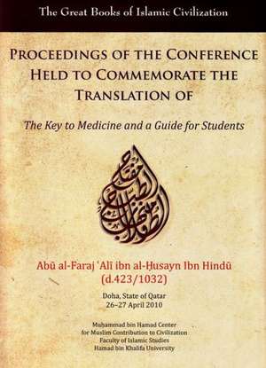 Proceedings of the Conference Held to Commemorate the Translation of the Key to Medicine and a Guide for Students: Doha, State of Qatar, 26-27 April 2 de Garnet Publishing