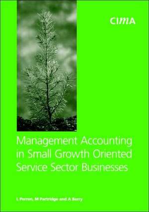 Management Accounting in Small Growth Orientated Service Sector Businesses de L. Perren