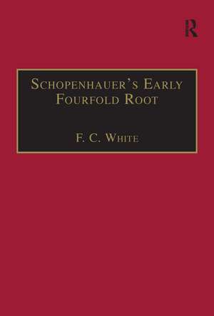 Schopenhauer's Early Fourfold Root: Translation and Commentary de F. C. White