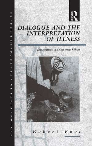 Dialogue and the Interpretation of Illness: Conversations in a Cameroon Village de Robert Pool