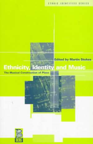 Ethnicity, Identity and Music: The Musical Construction of Place de Martin Stokes