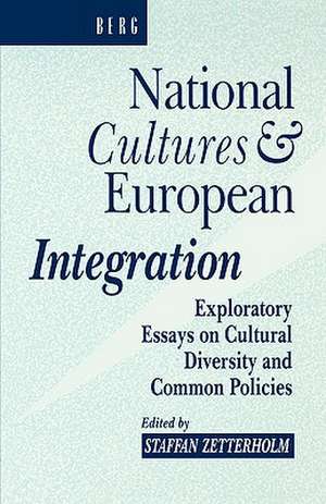 National Cultures and European Integration: Exploratory Essays on Cultural Diversity and Common Policies de Staffan Zetterholm