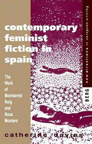 Contemporary Feminist Fiction in Spain: The Work of Montserrat Roig and Rosa Montero de Catherine Davies