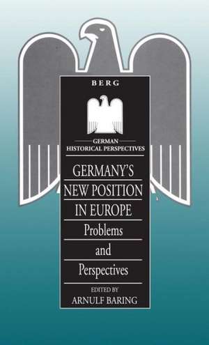 Germany's New Position in Europe: Problems and Perspectives de Arnulf Baring