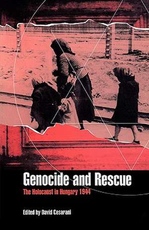 Genocide and Rescue: The Holocaust in Hungary 1944 de David Cesarani