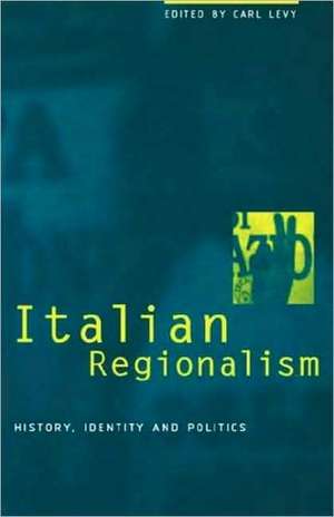 Italian Regionalism: History, Identity and Politics de Carl Levy