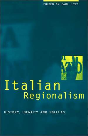 Italian Regionalism: History, Identity and Politics de Carl Levy