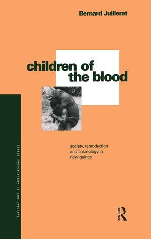 Children of the Blood: Society, Reproduction and Cosmology in New Guinea de Bernard Juillerat