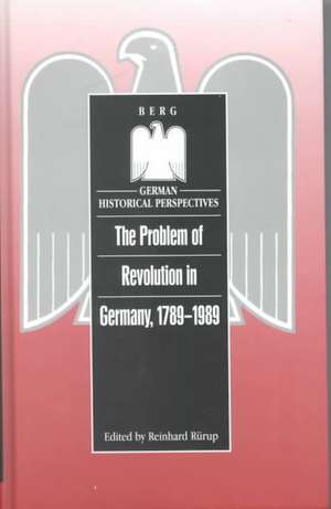 The Problem of Revolution in Germany, 1789-1989 de Reinhard Rürup