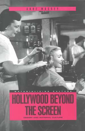 Hollywood Beyond the Screen: Design and Material Culture de Anne Massey