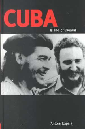 Cuba: Island of Dreams de Antoni Kapcia