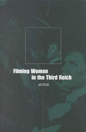 Filming Women in the Third Reich de Prof Jo Fox