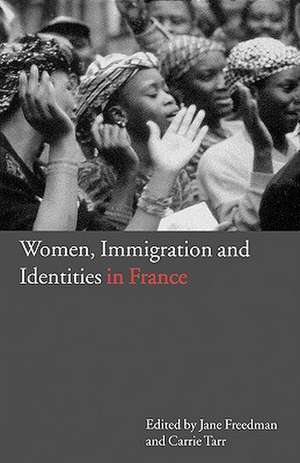 Women, Immigration and Identities in France de Jane Freedman