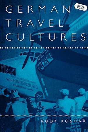 German Travel Cultures de Rudy Koshar