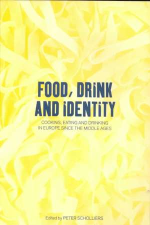 Food, Drink and Identity: Cooking, Eating and Drinking in Europe since the Middle Ages de Peter Scholliers