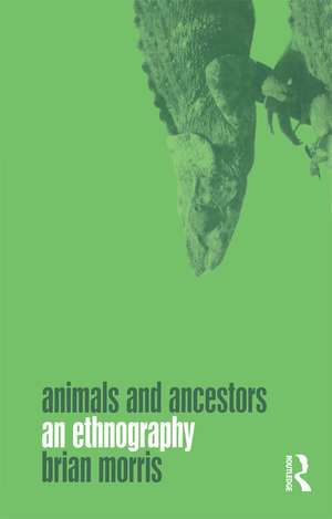 Animals and Ancestors: An Ethnography de Brian Morris