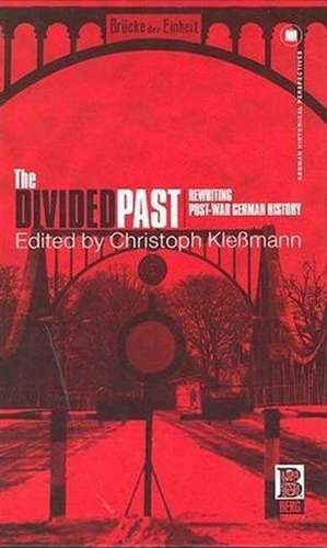 The Divided Past: Rewriting Post-War German History de Christoph Klessmann