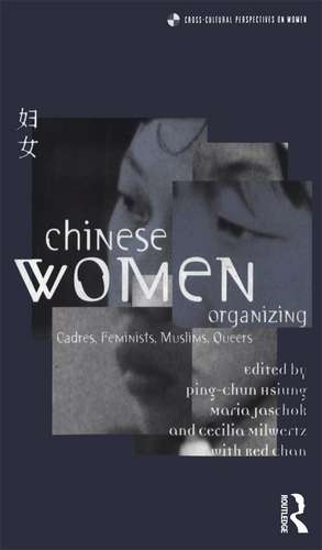 Chinese Women Organizing: Cadres, Feminists, Muslims, Queers de Ping-Chun Hsiung