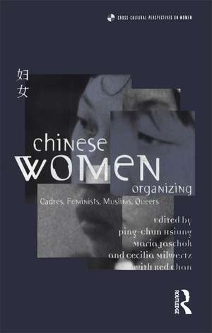 Chinese Women Organizing: Cadres, Feminists, Muslims, Queers de Ping-Chun Hsiung